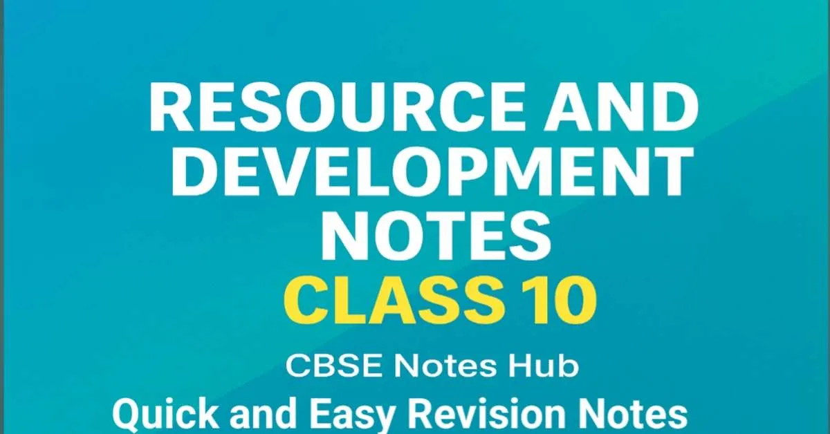 Resource and Development Notes Class 10 CBSE