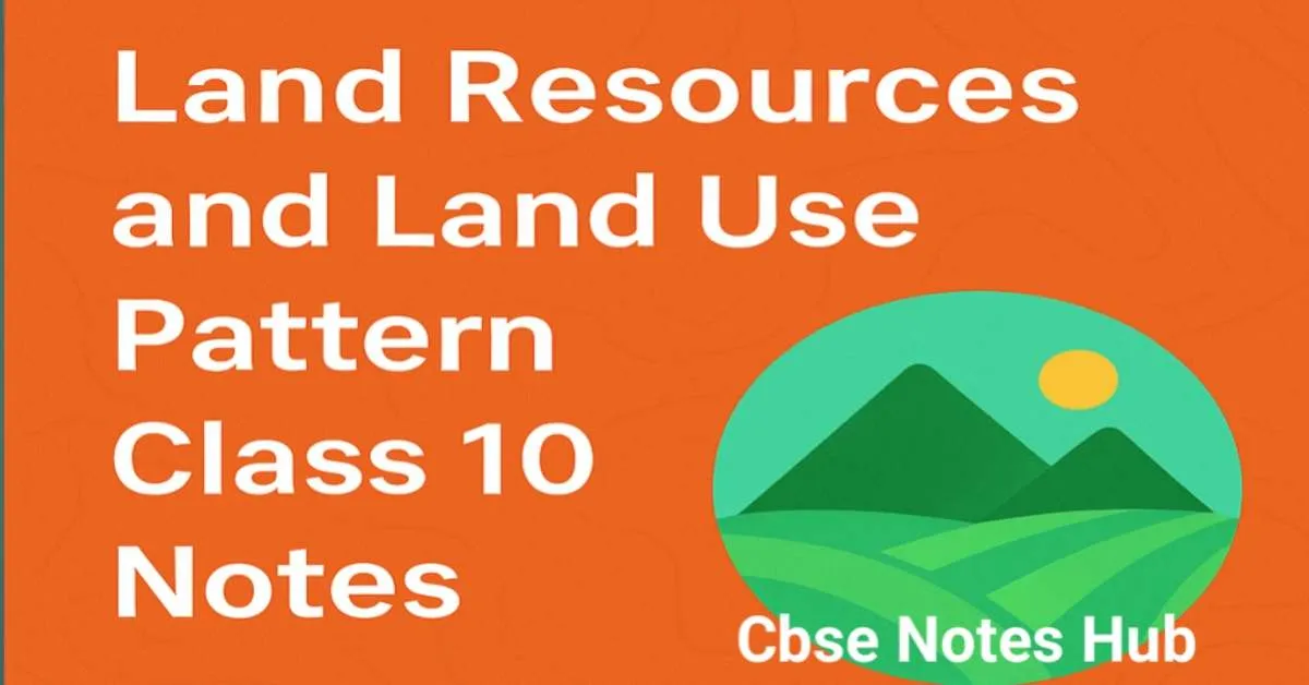 Land Resources and Land Use Pattern Class 10 Notes