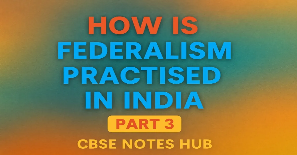 How is Federalism Practised in India Class 10 Notes