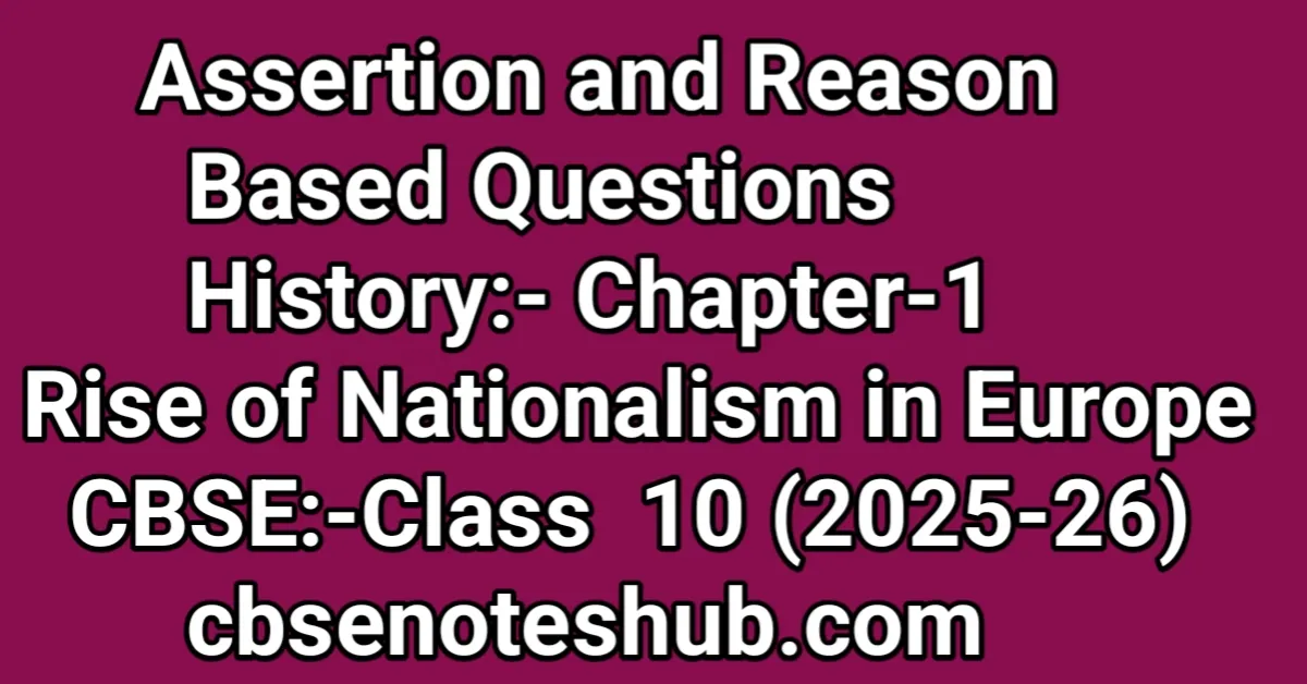 Assertion and Reason Based Questions Rise of Nationalism in Europe Class 10 – CBSE Notes Hub featured image